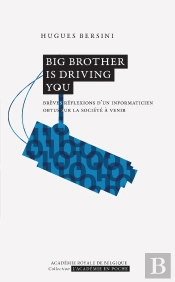 Big Brother Is Driving You : Brèves Réflexions D'Un Informaticien Obtus Sur La Société À Venir