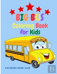 Big Bus Coloring Book For Kids - Perfect Book For Children Ages 2-4,4-8