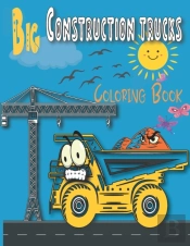 Big Construction Trucks Coloring Book