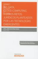 Big Data, Cloud Computing Y Otros Retos Jurídicos Planteados Por Las Tecnologías Emergentes (Papel +