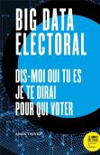 Big Data Electoral ; Dis-Moi Qui Tu Es, Je Te Dirai Pour Qui Voter
