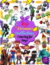 Big Dreams Collection Coloring For Boys -  Over 100 Coloring Designs