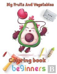 Big Fruits And Vegetables Coloring Book Beginners