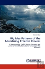 Big Idea Patterns Of The Advertising Creative Process