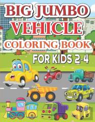 Big Jumbo Vehicle Coloring Book For Kids 2-4