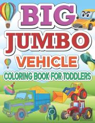 Big Jumbo Vehicle Coloring Book For Toddlers