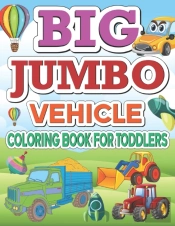 Big Jumbo Vehicle Coloring Book For Toddlers