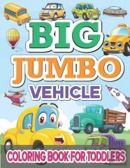 Big Jumbo Vehicle Coloring Book For Toddlers