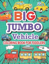 Big Jumbo Vehicle Coloring Book For Toddlers