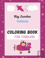 Big Jumbo Vehicle Coloring Book For Toddlers