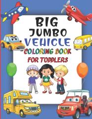 Big Jumbo Vehicle Coloring Book For Toddlers