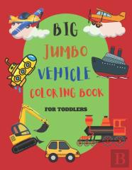 Big Jumbo Vehicle Coloring Book For Toddlers