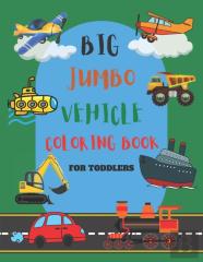 Big Jumbo Vehicle Coloring Book For Toddlers