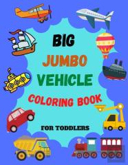 Big Jumbo Vehicle Coloring Book For Toddlers