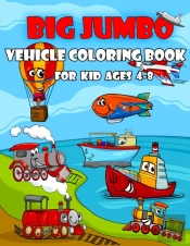 Big Jumbo Vehicles Coloring Book For Kids Ages 4-8