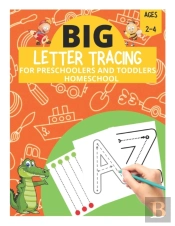 Big Letter Tracing For Preschoolers And Toddlers Ages 2-4 Homeschool
