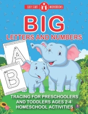 Big Letters And Numbers. Tracing For Preschoolers And Toddlers Ages 2-4.