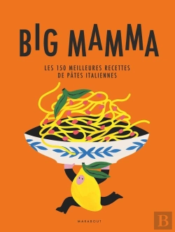 Bertrand.pt - Big Mamma : Les 150 Meilleures Recettes De Pâtes Italiennes