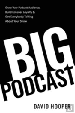Bertrand.pt - Big Podcast - How To Grow Your Podcast Audience, Build Listener Loyalty, And Get Everybody Talking About Your Show