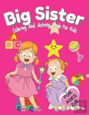Big Sister Activity And Coloring Book For Kids Ages 2-6