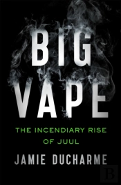 Big Vape: The Incendiary Rise Of Juul