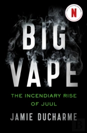 Big Vape: The Incendiary Rise Of Juul