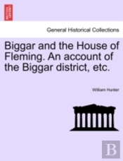 Biggar And The House Of Fleming. An Acco