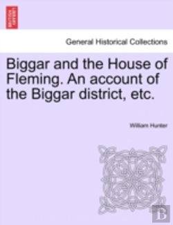 Bertrand.pt - Biggar And The House Of Fleming. An Account Of The Biggar District, Etc.