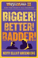Bigger! Better! Badder!: Wrestlemania Iii And The Year It All Changed