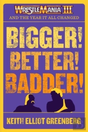 Bigger! Better! Badder!: Wrestlemania Iii And The Year It All Changed