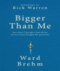Bigger Than Me: Just When I Thought I Had All The Answers God Changed The Questions