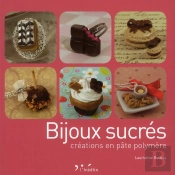 Bijoux Sucres - Creer Des Bijoux Gourmands En Pate Polymere.
