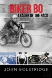 Biker Bo Leader Of The Pack: A Collection Of Short Stories