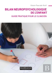 Bilan Neuropsychologique De L'Enfant : Guide Pratique Pour Le Clinicien