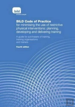 Bertrand.pt - Bild Code Of Practice For Minimising The Use Of Restrictive Physical Interventions: Planning, Developing And Delivering Training