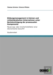 Bildungsmanagement In Kleinen Und Mittelstandischen Unternehmen Unter Berucksichtigung Der Prozessualen Komponente