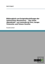 Bildvergleich Von Ereignisdarstellungen Der Italienischen Renaissance - 'Das Letzte Abendmahl' Von Leonardo Da Vinci, Jacopo Tintoretto Und Tiziano Vecellio