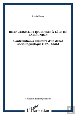 Bertrand.pt - Bilinguisme Et Diglossie À L'Île De La Réunion ; Contribution À L'Histoire D'Un Débat Sociolinguistique (1974-2006)