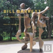 Bill Barrett, The Evolution Of A Sculptor
