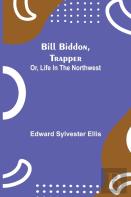 Bill Biddon, Trapper; Or, Life In The Northwest