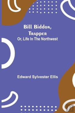 Bertrand.pt - Bill Biddon, Trapper; Or, Life In The Northwest