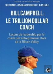 Bill Campbell : Le Trillion Dollar Coach : Leçons De Leadership Du Coach Des Entrepreneurs Stars De La Silicon Valley