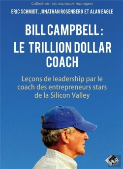Bertrand.pt - Bill Campbell : Le Trillion Dollar Coach : Leçons De Leadership Du Coach Des Entrepreneurs Stars De La Silicon Valley