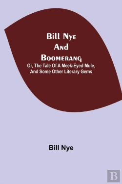 Bertrand.pt - Bill Nye And Boomerang; Or, The Tale Of A Meek-Eyed Mule, And Some Other Literary Gems