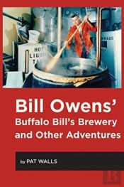 Bill Owens' Buffalo Bill'S Brewery And Other Adventures