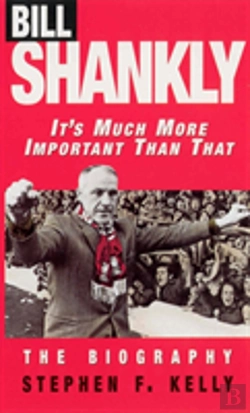 Bertrand.pt - Bill Shankly: It'S Much More Important Than That