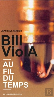 Bill Viola ; Au Fil Du Temps