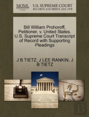 Bill William Prohoroff, Petitioner, V. United States. U.S. Supreme Court Transcript Of Record With Supporting Pleadings