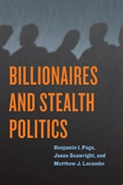 Billionaires And Stealth Politics