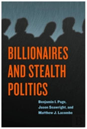 Billionaires And Stealth Politics